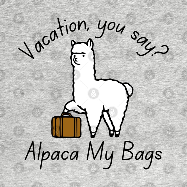 Vacation, You Say? Alpaca My Bags by KayBee Gift Shop